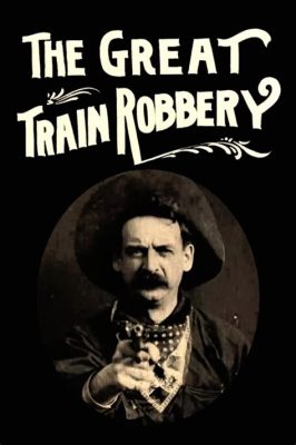 The Great Train Robbery - A Thrilling Tale of Daring Bandits and Their Pursuit Across the American West!